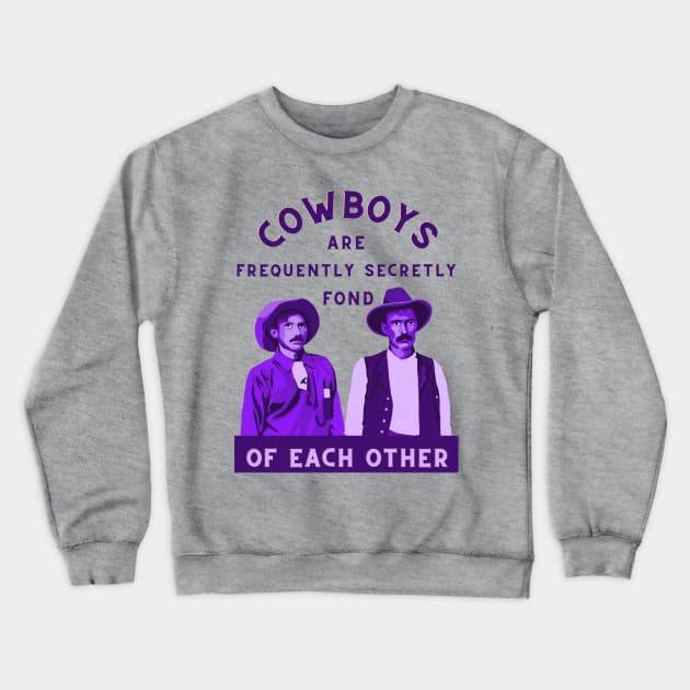 Cowboys are Frequently Secretly Fond of Each Other Crewneck Sweatshirt by Slightly Unhinged